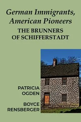 Német bevándorlók, amerikai úttörők: Brunnerék Schifferstadtban - German Immigrants, American Pioneers: The Brunners of Schifferstadt