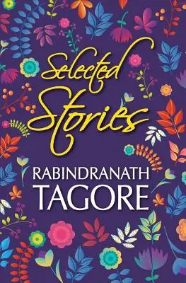 Rabindranath Tagore válogatott történetei - Selected Stories of Rabindranath Tagore