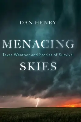 Fenyegető égbolt: Texas időjárása és a túlélés történetei - Menacing Skies: Texas Weather and Stories of Survival