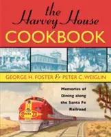 A Harvey House szakácskönyve: Emlékek a Santa Fe vasútvonal mentén történő étkezésekről - The Harvey House Cookbook: Memories of Dining Along the Santa Fe Railroad