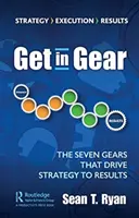 Kapj sebességet! A hét fogaskerék, amely a stratégiát eredményre viszi - Get in Gear: The Seven Gears that Drive Strategy to Results