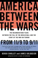 Amerika a háborúk között: 11/9-től 9/11-ig: A meg nem értett évek a berlini fal leomlása és a terrorizmus elleni háború kezdete között - America Between the Wars: From 11/9 to 9/11: The Misunderstood Years Between the Fall of the Berlin Wall and the Start of the War on Terror