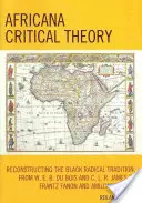 Africana kritikai elmélet: A fekete radikális hagyomány rekonstruálása, W. E. B. Du Bois-tól és C. L. R. James-től Frantz Fanonig és Amilcar Cabráig. - Africana Critical Theory: Reconstructing The Black Radical Tradition, From W. E. B. Du Bois and C. L. R. James to Frantz Fanon and Amilcar Cabra