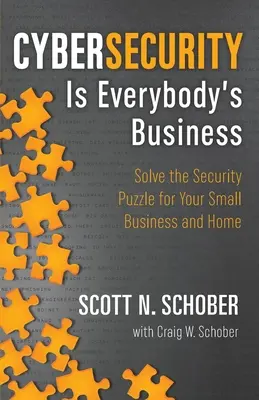 A kiberbiztonság mindannyiunk ügye: Megoldani a kisvállalkozások és otthonuk biztonsági rejtvényét - Cybersecurity Is Everybody's Business: Solve the Security Puzzle for Your Small Business and Home