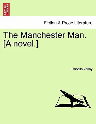 A manchesteri ember. [Regény.] III. kötet. - The Manchester Man. [A Novel.] Vol. III.