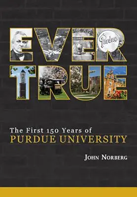 Mindig igaz: 150 év óriási ugrás a Purdue Egyetemen - Ever True: 150 Years of Giant Leaps at Purdue University