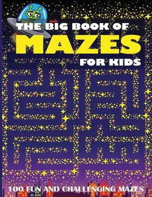 The Big Book of Mazes for Kids: 100 szórakoztató és kihívásokkal teli labirintus - The Big Book of Mazes for Kids: 100 Fun and Challenging Mazes