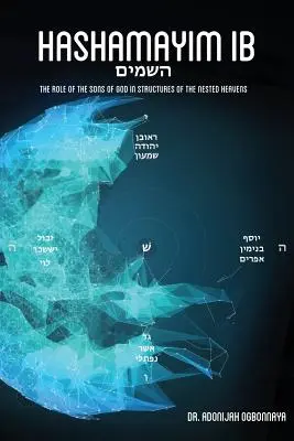 Hashamayim 1B: Isten fiainak szerepe a fészkelődő mennyek struktúráiban. - Hashamayim 1B: The role of the sons of God in structures of the nested heavens.