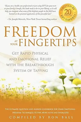 Szabadság a kezedben: Gyors fizikai és érzelmi megkönnyebbülés a csapolás áttörő rendszerével - Freedom at Your Fingertips: Get Rapid Physical and Emotional Relief with the Breakthrough System of Tapping