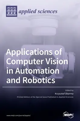A számítógépes látás alkalmazásai az automatizálásban és a robotikában - Applications of Computer Vision in Automation and Robotics