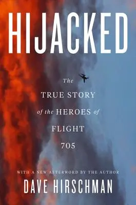 Hijacked: A 705-ös járat hőseinek igaz története - Hijacked: The True Story of the Heroes of Flight 705