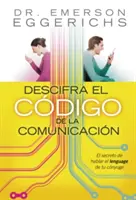 Descifra El Cdigo de la Comunicacin: El Secreto de Hablar El Lenguage de Tu Cnyuge = A kommunikációs kód feltörése - Descifra El Cdigo de la Comunicacin: El Secreto de Hablar El Lenguage de Tu Cnyuge = Cracking the Communication Code