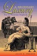 Szükséges luxus: Tea a viktoriánus Angliában - A Necessary Luxury: Tea in Victorian England