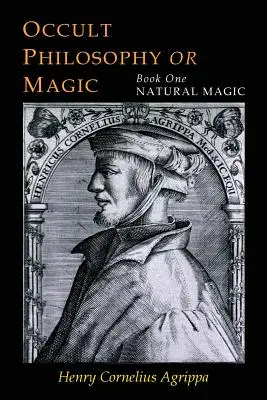 Az okkult filozófia három könyve: Mágia: Első könyv - Természetes mágia - Three Books of Occult Philosophy: Book One--Natural Magic