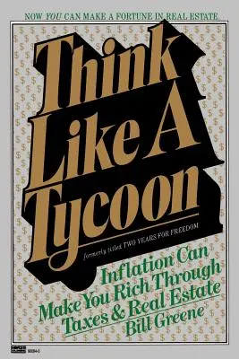 Gondolkodj úgy, mint egy mágnás: Az infláció gazdaggá tehet az adók és az ingatlanok révén - Think Like a Tycoon: Inflation Can Make You Rich Through Taxes and Real Estate