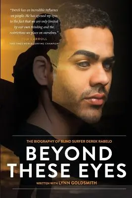 Beyond These Eyes: A vak szörfös Derek Rabelo életrajza - Beyond These Eyes: The Biography of Blind Surfer Derek Rabelo