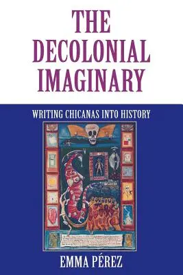 The Decolonial Imaginary: A chicanák beírása a történelembe - The Decolonial Imaginary: Writing Chicanas Into History