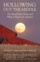 Hollowing Out the Middle: A vidéki agyelszívás és mit jelent ez Amerika számára - Hollowing Out the Middle: The Rural Brain Drain and What It Means for America