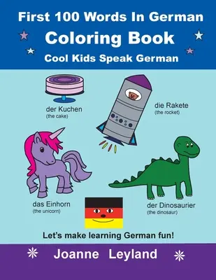 Az első 100 szó németül kifestőkönyv Cool Kids Speak German: Tegyük szórakoztatóvá a német nyelvtanulást! - First 100 Words In German Coloring Book Cool Kids Speak German: Let's make learning German fun!