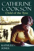 Catherine Cookson: Cookson: Child of the Tyne - Catherine Cookson: Child of the Tyne