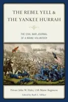 A lázadó kiáltás és a jenki hurrá: Egy maine-i önkéntes polgárháborús naplója - The Rebel Yell & the Yankee Hurrah: The Civil War Journal of a Maine Volunteer