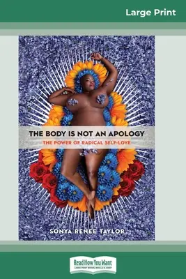 A test nem bocsánatkérés: A radikális önszeretet ereje (16pt Large Print Edition) - The Body Is Not an Apology: The Power of Radical Self-Love (16pt Large Print Edition)