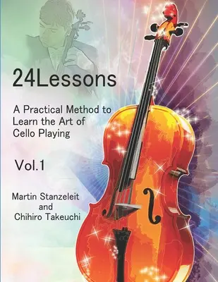 24 lecke Gyakorlati módszer a csellójáték művészetének elsajátításához Vol.1 - 24 lessons A Practical Method to Learn the Art of Cello Playing Vol.1