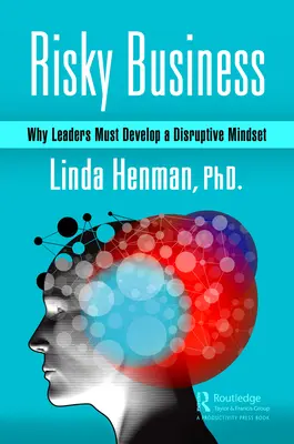 Kockázatos üzlet: Miért kell a vezetőknek diszruptív gondolkodásmódot kialakítaniuk? - Risky Business: Why Leaders Must Develop a Disruptive Mindset