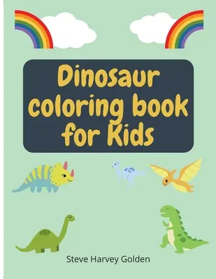 Dinoszauruszok színezőkönyv gyerekeknek: Dinoszauruszok színezőkönyv óvodásoknak Cute Dinosaur Coloring Book for Kids - Dinosaurs Coloring book for Kids: Dinosaurs Coloring Book for Preschoolers Cute Dinosaur Coloring Book for Kids