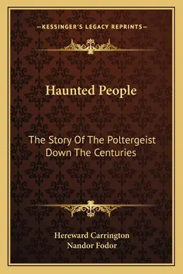 Kísértetjárta emberek: A poltergeistek története az évszázadok folyamán - Haunted People: The Story Of The Poltergeist Down The Centuries