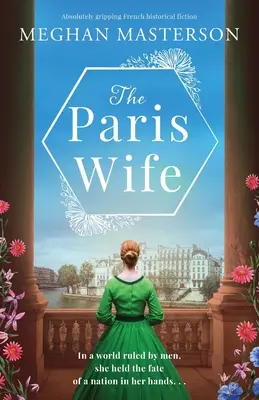 A párizsi feleség: Egyszerűen lebilincselő francia történelmi regény - The Paris Wife: Absolutely gripping French historical fiction