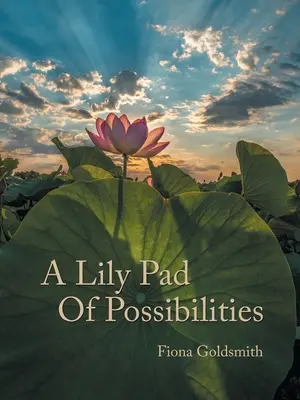 A lehetőségek liliomtáblája - A Lily Pad of Possibilities