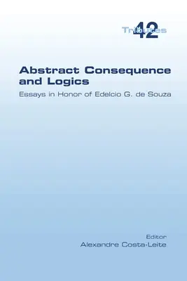 Absztrakt következmény és logika: Esszék Edelcio G. de Souza tiszteletére - Abstract Consequence and Logics: Essays in Honor of Edelcio G. de Souza