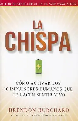 La Chispa: Cmo Activar Los 10 Impulsores Humanos Que Te Hacen Sentir Vivo