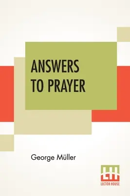 Válaszok az imádságra: George Mller's Narratives Compiled By A. E. C. Brooks. - Answers To Prayer: From George Mller's Narratives Compiled By A. E. C. Brooks.