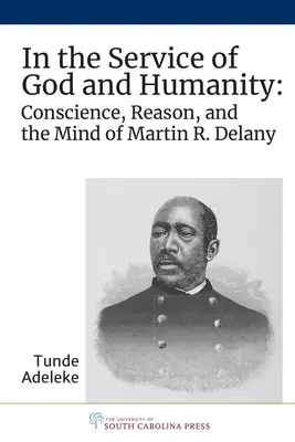 Isten és az emberiség szolgálatában: Delany: A lelkiismeret, az értelem és Martin R. Delany elméje - In the Service of God and Humanity: Conscience, Reason, and the Mind of Martin R. Delany