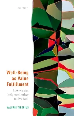 A jólét mint értékteljesítés: Hogyan segíthetünk egymásnak jól élni - Well-Being as Value Fulfillment: How We Can Help Each Other to Live Well