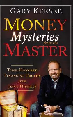 Pénzrejtélyek a mestertől: Időben megbecsült pénzügyi igazságok magától Jézustól - Money Mysteries from the Master: Time-Honored Financial Truths from Jesus Himself