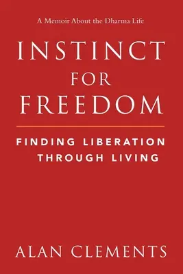 A szabadság ösztöne: A felszabadulás megtalálása az életen keresztül - Instinct for Freedom: Finding Liberation Through Living