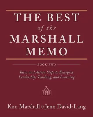 A Marshall-memo legjobbjai: Második könyv: Ötletek és cselekvési lépések a vezetés, a tanítás és a tanulás energizálására - The Best of the Marshall Memo: Book Two: Ideas and Action Steps to Energize Leadership, Teaching, and Learning