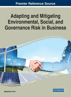 A környezeti, társadalmi és irányítási kockázatok alkalmazkodása és mérséklése az üzleti életben - Adapting and Mitigating Environmental, Social, and Governance Risk in Business