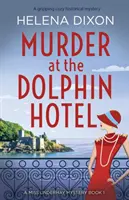 Gyilkosság a Delfin Hotelben: Egy lebilincselően meghitt történelmi krimi - Murder at the Dolphin Hotel: A gripping cozy historical mystery