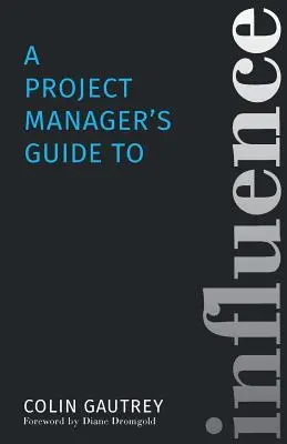 A projektmenedzser útmutatója a befolyásoláshoz - A Project Manager's Guide to Influence