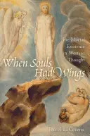 When Souls Had Wings: A halál előtti létezés a nyugati gondolkodásban - When Souls Had Wings: Pre-Mortal Existence in Western Thought