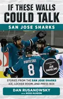 Ha ezek a falak beszélni tudnának: San Jose Sharks: Történetek a San Jose Sharks jégről, öltözőből és sajtópáholyból - If These Walls Could Talk: San Jose Sharks: Stories from the San Jose Sharks Ice, Locker Room, and Press Box