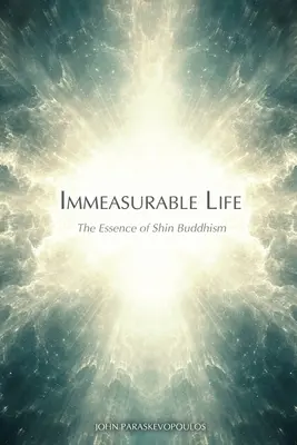 Mérhetetlen élet: A shin buddhizmus lényege - Immeasurable Life: The Essence of Shin Buddhism