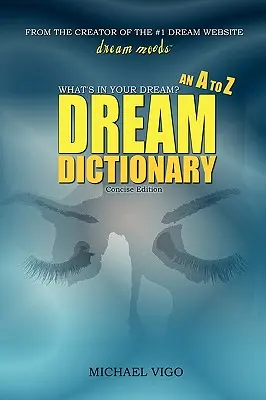 DreamMoods.com: What's In Your Dream? - Egy A-tól Z-ig terjedő álomszótár - DreamMoods.com: What's In Your Dream? - An A to Z Dream Dictionary