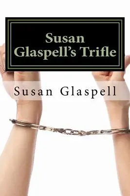 Susan Glaspell: Trifle - Susan Glaspell's Trifle