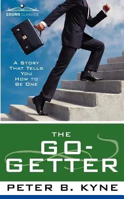 A Go-Getter: A Story That Tells You Tells You How to Be One - The Go-Getter: A Story That Tells You How to Be One