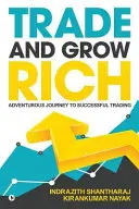 Trade and Grow Rich: Kalandos utazás a sikeres kereskedelemhez - Trade and Grow Rich: Adventurous Journey to Successful trading